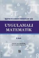 İşletme ve Ekonomi Öğrencileri İçin Uygulamalı Matematik İşletme ve Ekonomi Öğrencileri İçin Uygulamalı Matematik
