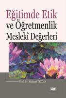 Eğitimde Etik ve Öğretmenlik Mesleki Değerleri Eğitimde Etik ve Öğretmenlik Mesleki Değerleri