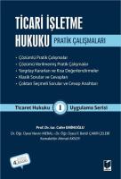 Ticari İşletme Hukuku Pratik Çalışmaları Ticaret Hukuku Uygulama Serisi I Ticari İşletme Hukuku Pratik Çalışmaları Ticaret Hukuku Uygulama Serisi I
