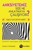 Anksiyeteniz Size Ne Anlatmaya Çalışıyor? Anksiyeteniz Size Ne Anlatmaya Çalışıyor?