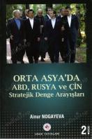 Orta Asya'da ABD Rusya ve Çin Stratejik Denge Arayışları Orta Asya'da ABD Rusya ve Çin Stratejik Denge Arayışları