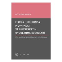 Marka Hukukunda Muvafakat ve Muvafakatin Uygulanma Koşulları Marka Hukukunda Muvafakat ve Muvafakatin Uygulanma Koşulları