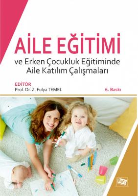 Aile Eğitimi ve Erken Çocukluk Eğitiminde Aile Katılım Çalışmaları