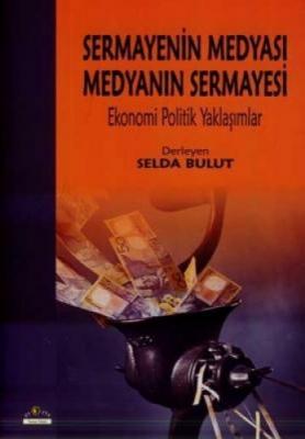 SERMAYENİN MEDYASI MEDYANIN SERMAYESİ Selda Bulut