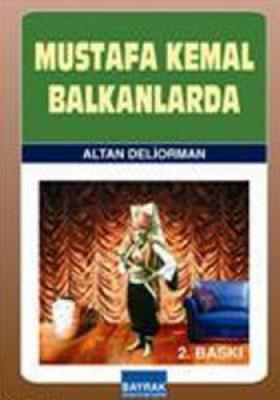 MUSTAFA KEMAL BALKANLARDA Altan Deliorman