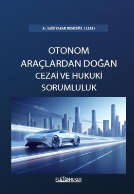 TÜRK HUKUKUNDA OTONOM ARAÇLARDAN DOĞAN CEZAİ VE HUKUKİ SORUMLULUK