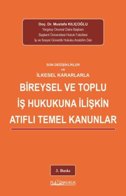 SON DEĞİŞİKLİKLER ve İLKESEL KARARLARLA BİREYSEL VE TOPLU İŞ HUKUKUNA İLİŞKİN ATIFLI TEMEL KANUNLAR