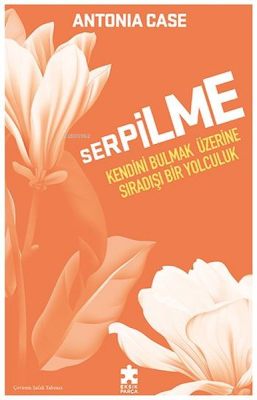 Serpilme - Kendini Bulmak Üzerine Sıradışı Bir Yolculuk