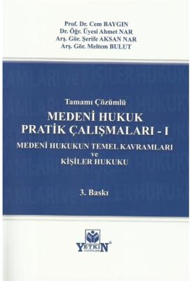 MEDENİ HUKUK PRATİK ÇALIŞMALARI -I (MEDENİ HUKUKUN TEMEL KAVRAMLARI VE KİŞİLER HUKUKU) 3.BASKI ( BAYGIN-NAR-BULUT )