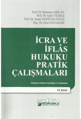 İCRA VE İFLAS HUKUKU PRATİK ÇALIŞMALARI 19. BASKI Ramazan Arslan