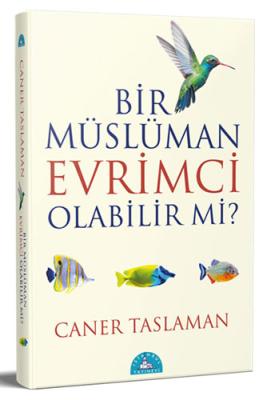 Bir Müslüman Evrimci Olabilir Mi? Caner Taslaman