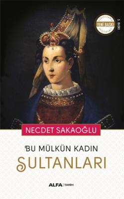 Bu Mülkün Kadın Sultanları Necdet Sakaoğlu