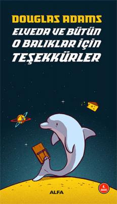 Elveda ve Bütün O Balıklar İçin Teşekkürler Douglas Adams