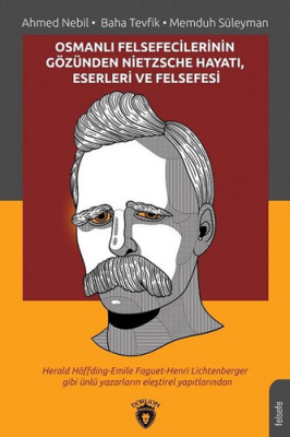 Osmanlı Felsefecilerinin Gözünden Nietzsche Hayatı, Eserleri ve Felsef
