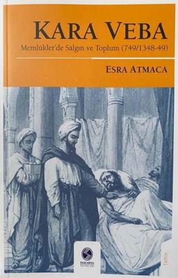 Kara Veba: Memlükler'de Salgın ve Toplum Esra Atmaca