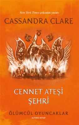 Ölümcül Oyuncaklar 6. Kitap - Cennet Ateşi Şehri Cassandra Clare
