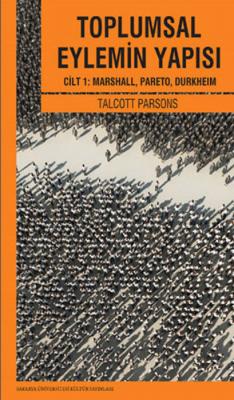 Toplumsal Eylemin Yapısı Cilt 1 : Marshall, Pareto, Durkheım
