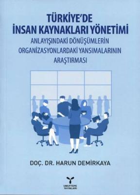 Türkiye'de İnsan Kaynakları Yönetimi Anlayışındaki Dönüşümlerin Organizasyonlardaki Yansımalarının Araştırması