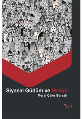 Siyasal Güdüm ve Medya Meral Çakır Berzah