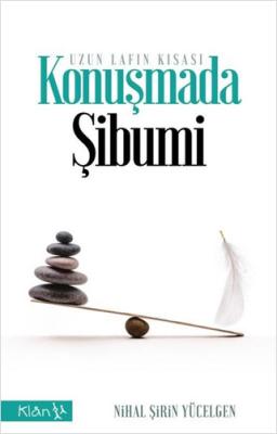 Konuşmada Şibumi - Uzun Lafın Kısası Nihal Şirin Yücelgen