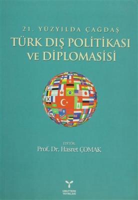 21. Yüzyılda Çağdaş Türk Dış Politikası ve Diplomasisi Kolektif