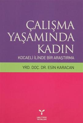 Çalışma Yaşamında Kadın: Kocaeli İlinde Bir Araştırma Esin Karacan