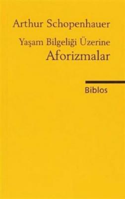 Yaşam Bilgeliği Üzerine Aforizmalar Arthur Schopenhauer