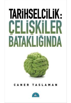 Tarihselcilik: Çelişkiler Bataklığında Caner Taslaman