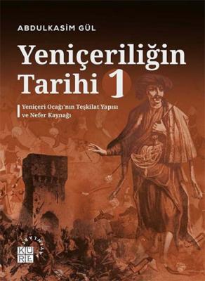 Yeniçeriliğin Tarihi 1 - Yeniçeri Ocağı’nın Teşkilat Yapısı ve Nefer K