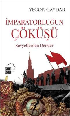 İmparatorluğun Çöküşü - Sovyetlerden Dersler Yegor Gaydar