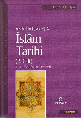 Ana Hatlarıyla İslâm Tarihi - 2 Adem Apak