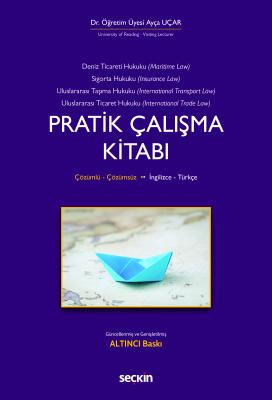 Deniz Ticaret Hukuku, Deniz Sigorta Hukuku Uluslararası Taşıma Hukuku, Uluslararası Ticaret Hukuku Pratik Çalışma Kitabı