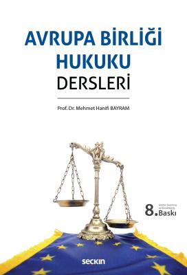 Avrupa Birliği Hukuku Dersleri Prof. Dr. Mehmet Hanifi Bayram