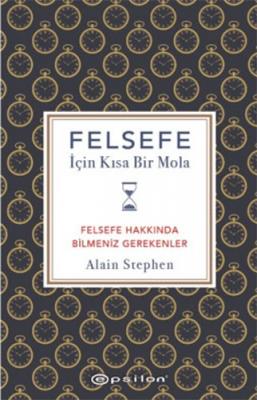 Felsefe İçin Kısa Bir Mola Alain Stephen