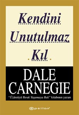 Kendini Unutulmaz Kıl Dale Carnegie