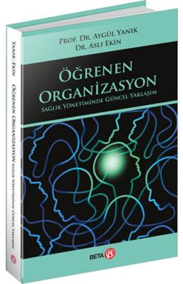 Öğrenen Organizasyon Sağlık Yönetiminde Güncel Yaklaşım Aygül Yanık