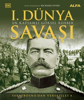 I. Dünya Savaşı - En Kapsamlı Görsel Rehber (Ciltli) Richard Overy