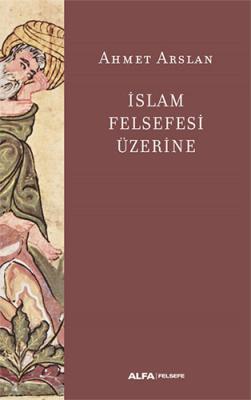 İslam Felsefesi Üzerine Ahmet Arslan