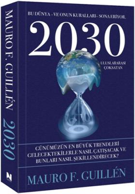 2030 - Bu Dünya ve Onun Kuralları Sona Eriyor Mauro F. Guillen