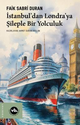 İstanbul’dan Londra’ya Şileple Bir Yolculuk Faik Sabri Duran