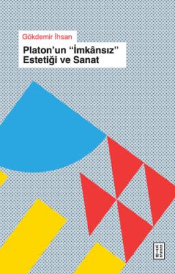 Platon’un ''İmkânsız'' Estetiği ve Sanat