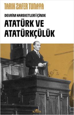 Devrim Hareketleri İçinde Atatürk ve Atatürkçülük Tarık Zafer Tunaya