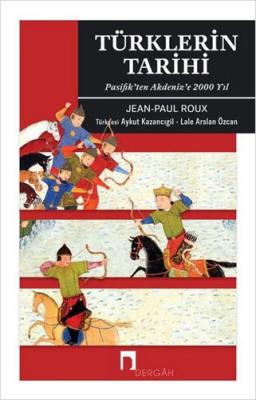 Türklerin Tarihi ( Pasifik'ten Akdeniz'e 2000 Yıl ) Jean Paul Roux