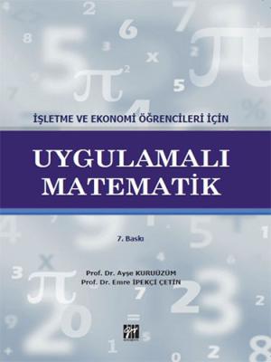 İşletme ve Ekonomi Öğrencileri İçin Uygulamalı Matematik Ayşe Kuruüzüm