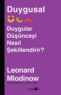 Duygusal - Duygular Düşünceyi Nasıl Şekillendirir? Leonard Mlodinow