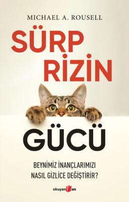 Sürprizin Gücü - Beynimiz İnançlarımızı Nasıl Gizlice Değiştirir? Mich