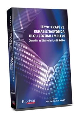 Fizyoterapi ve Rehabilitasyonda Olgu Çözümlemeleri Kılıçhan Bayar