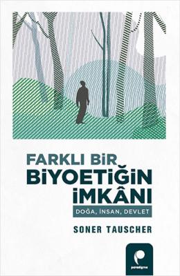 Farklı Bir Biyoetiğin İmkânı Soner Tauscher