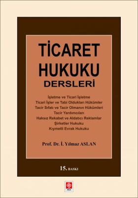 Ticaret Hukuku Dersleri İ. Yılmaz Aslan