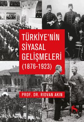 Türkiye’nin Siyasal Gelişmeleri (1876-1923) Rıdvan Akın